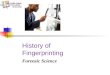History of Fingerprinting Forensic Science. Objectives The student will be able to: Recognize the major contributors to the development of fingerprinting