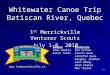 Whitewater Canoe Trip Batiscan River, Quebec 1 st Merrickville Venturer Scouts July 1-8, 2010 AdultsVenturers Stew HamillBen Catton Allan YatesCalvin Gale