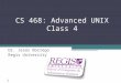 Scis.regis.edu ● scis@regis.edu CS 468: Advanced UNIX Class 4 Dr. Jesús Borrego Regis University 1