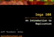 Sega 500 An Introduction to Replication Jeff “Ezeikeil” Giles jgiles@artschool.com jgiles