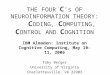 THE FOUR C 's OF NEUROINFORMATION THEORY: C ODING, C OMPUTING, C ONTROL AND C OGNITION IBM Almaden: Institute on Cognitive Computing, May 10-11, 2006 Toby
