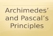 Archimedes’ and Pascal’s Principles. Archimedes' principle states that the apparent loss in weight of a body that is totally or partially immersed in