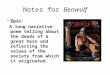 Notes for Beowulf Epic: A long narrative poem telling about the deeds of a great hero and reflecting the values of the society from which it originated