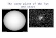 The power plant of the Sun and stars. Nuclear Reactions in Stellar Interiors H + H 2 H + e + + nu H + 2 H 3 He + gamma 3 He + 3 He 4 He + H + H Net effect: