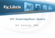 SFX KnowledgeBase Update SFX Training, 2004. SFX KBUpdate Overview Released at the beginning of each month; update package available on Ex Libris FTP