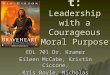 Braveheart: Leadership with a Courageous Moral Purpose EDL 701 Dr. Kramer Eileen McCabe, Kristin Ciccone, Kris Boyle, Nicholas Perrone