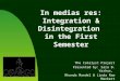 In medias res: Integration & Disintegration in the First Semester The Catalyst Project Presented by: Sara B. Varhus, Rhonda Mandel & Linda Rae Markert