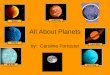 All About Planets by: Caroline Forrester. The Eight Planets Mercury Venus Earth Uranus Jupiter Saturn Mars Neptune
