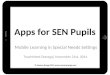 Apps for SEN Pupils Mobile Learning in Special Needs Settings © Seomra Ranga 2014  TeachMeet Donegal, November 21st, 2014