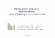 TBS 20071 Medicines prices: measurement and findings in countries Richard Laing PSM - WHO Gilles Forte TCM - WHO Alexandra Cameron PSM - WHO