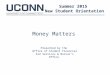 Money Matters Summer 2015 New Student Orientation Presented by the Office of Student Financial Aid Services & Bursar’s Office