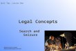 Legal Search and Seizure Daytona State College School of Emergency Services Legal Concepts Search and Seizure Unit Two, Lesson One