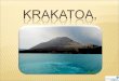 Krakatoa is a great volcano on the island of Krakatoa between Java and Sumatra in present day in Indinesia. Island of Karakatoa