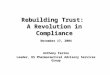 Rebuilding Trust: A Revolution in Compliance November 17, 2004 Anthony Farino Leader, US Pharmaceutical Advisory Services Group