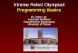 Xtreme Robot Olympiad Programming Basics Dr. Peter Laz Associate Professor Department of Engineering University of Denver