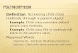 Definition: Accessing child class methods through a parent object  Example: Child class overrides default parent class methods  Example: Child class