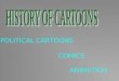 POLITICAL CARTOONS COMICS ANIMATION. The Prince of Caricaturists Caricature - A caricature is a humorous illustration that exaggerates or distorts the
