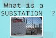 What is a SUBSTATION ?. . These are excellent questions! Let’s deal with them one at a time. What is a substation? … what does it do? … how does it work?