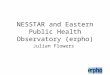 NESSTAR and Eastern Public Health Observatory (erpho) Julian Flowers