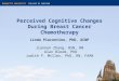 MARQUETTE UNIVERSITY COLLEGE OF NURSING Perceived Cognitive Changes During Breast Cancer Chemotherapy Linda Piacentine, PhD, ACNP Jiannan Zhang, BSN, RN