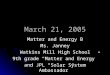 March 21, 2005 Matter and Energy B Ms. Janney Watkins Mill High School 9th grade “Matter and Energy” and JPL “Solar System Ambassador”