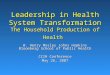 Leadership in Health System Transformation The Household Production of Health W. Henry Mosley Johns Hopkins Bloomberg School of Public Health CCIH Conference