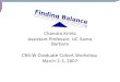 Finding Balance Chandra Krintz Assistant Professor, UC Santa Barbara CRA-W Graduate Cohort Workshop March 2-3, 2007