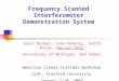 Frequency Scanned Interferometer Demonstration System Jason Deibel, Sven Nyberg, Keith Riles, Haijun Yang University of Michigan, Ann Arbor American Linear