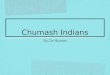 Chumash Indians By Zoe Reisman. Basket Baskets played extraordinarily big roles in all aspects of Chumash life--for gathering,storing,preparing and serving