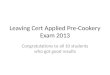 Leaving Cert Applied Pre-Cookery Exam 2013 Congratulations to all 10 students who got good results