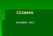 Climate November 2011.  Climate  Average weather conditions of an area over a long period of time  3 Climate Zones on Earth  Tropical  Temperate