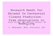 Research Needs for Decadal to Centennial Climate Prediction: From observations to modelling Julia Slingo, Met Office, Exeter, UK & V. Ramaswamy. GFDL,