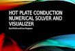 HOT PLATE CONDUCTION NUMERICAL SOLVER AND VISUALIZER Kurt Hinkle and Ivan Yorgason