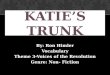 By: Ron Himler Vocabulary Theme 3-Voices of the Revolution Genre: Non- Fiction KATIE’S TRUNK