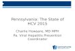 Pennsylvania: The State of HCV 2015 Charlie Howsare, MD MPH Pa. Viral Hepatitis Prevention Coordinator