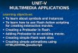 UNIT-V MULTIMEDIA APPLICATIONS Learning objectives To learn about symbols and instancesTo learn about symbols and instances To learn how to use Flash Action