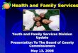 Health and Family Services Youth and Family Services Division Update Presentation To The Board of County Commissioners May 13, 2008