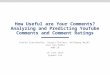 How Useful are Your Comments? Analyzing and Predicting YouTube Comments and Comment Ratings Stefan Siersdorfer, Sergiu Chelaru, Wolfgang Nejdl, Jose San
