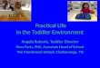 Practical Life in the Toddler Environment Angela Roberts, Toddler Director Nora Faris, PhD, Associate Head of School The Montessori School, Chattanooga,