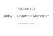 Physics 101 Today -- Chapter 6: Momentum 2 nd Homework due tomorrow