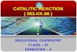 CATALITIC REACTION ( 053.KK.06 ) INDUSTRIAL CHEMISTRY CLASS : XI SEMESTER : 3