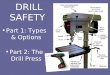 Part 1: Types & OptionsPart 1 Part 2: The Drill PressPart 2: The Drill Press DRILL SAFETY