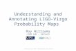 Hotwiring the Transient Universe Understanding and Annotating LIGO-Virgo Probability Maps Roy Williams LIGO Lab - Caltech