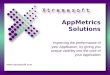 AppMetrics Solutions Improving the performance of your Application, by giving you unique visibility into the core of your Application 
