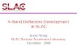 X-Band Deflectors Development at SLAC Juwen Wang SLAC National Accelerator Laboratory December 2008