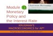 Module Monetary Policy and the Interest Rate KRUGMAN'S MACROECONOMICS for AP* 31 Margaret Ray and David Anderson
