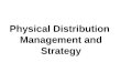 Physical Distribution Management and Strategy. Physical Distribution The process of –planning, implementing, and controlling –the efficient, effective