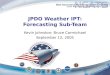 1 JPDO Weather IPT: Forecasting Sub-Team Kevin Johnston; Bruce Carmichael September 12, 2005