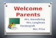 Welcome Parents Mrs. Hasselbring Mrs. Langlinais Ms. Pendergraft Mrs. Price