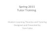 Spring 2011 Tutor Training Modern Learning Theories and Tutoring Designed and Presented by Tem Fuller